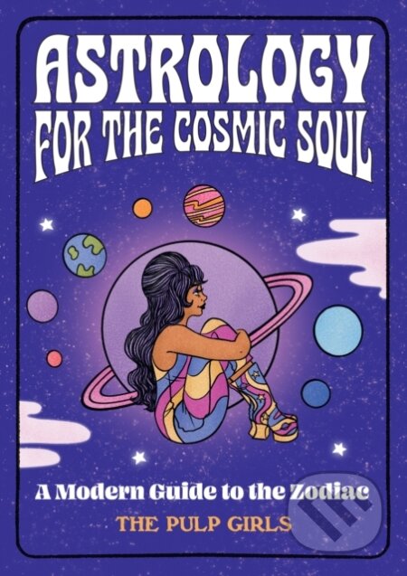 Kniha: Astrology for the Cosmic Soul (The Pulp Girls). Rock Point, 2022 Kniha: Astrology for the Cosmic Soul (The Pulp Girls). Rock Point, 2022