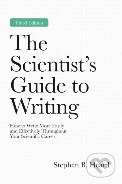 Kniha: The Scientist’s Guide to Writing, 3rd Edition (Stephen B. Heard). Princeton University Press, 2026 Kniha: The Scientist’s Guide to Writing, 3rd Edition (Stephen B. Heard). Princeton University Press, 2026