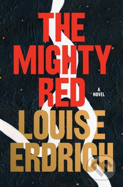 Kniha: The Mighty Red (Louise Erdrich). HarperCollins, 2024 Kniha: The Mighty Red (Louise Erdrich). HarperCollins, 2024