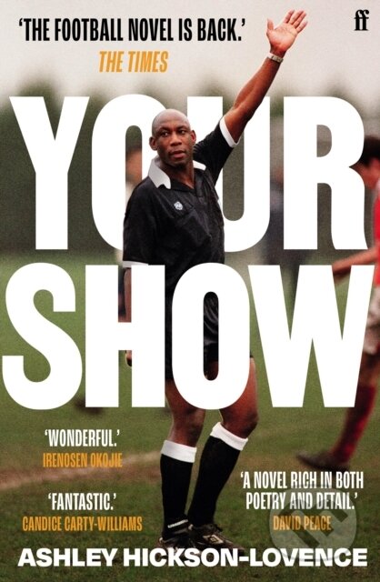 Kniha: Your Show (Ashley Hickson-Lovence). Faber and Faber, 2023 Kniha: Your Show (Ashley Hickson-Lovence). Faber and Faber, 2023