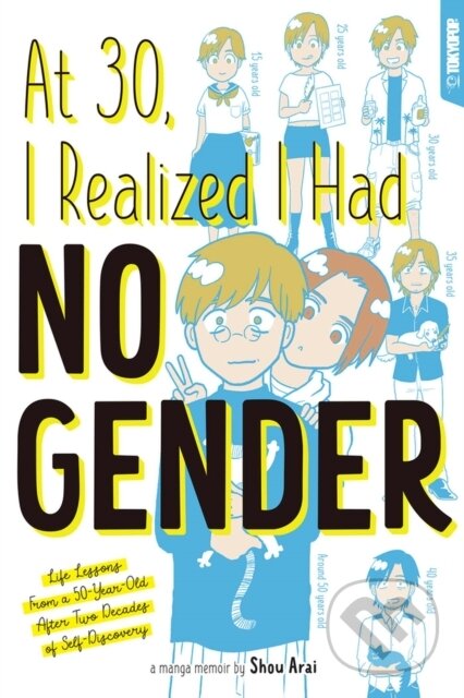 Kniha: At 30, I Realized I Had No Gender (Shou Arai). Tokyopop, 2023 Kniha: At 30, I Realized I Had No Gender (Shou Arai). Tokyopop, 2023