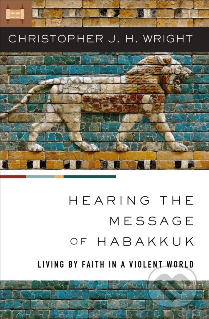 Kniha: Hearing the Message of Habakkuk (Christopher J. H. Wright). Zondervan, 2024 Kniha: Hearing the Message of Habakkuk (Christopher J. H. Wright). Zondervan, 2024