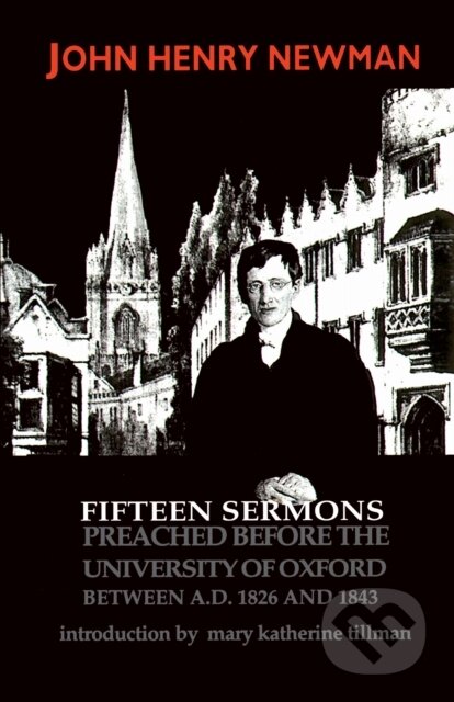 Kniha: Fifteen Sermons Preached Before the University of Oxford Between a.D. 1826 and 1843 (John Henry Cardinal Newman). University of Notre Dame, 2022 Kniha: Fifteen Sermons Preached Before the University of Oxford Between a.D. 1826 and 1843 (John Henry Cardinal Newman). University of Notre Dame, 2022