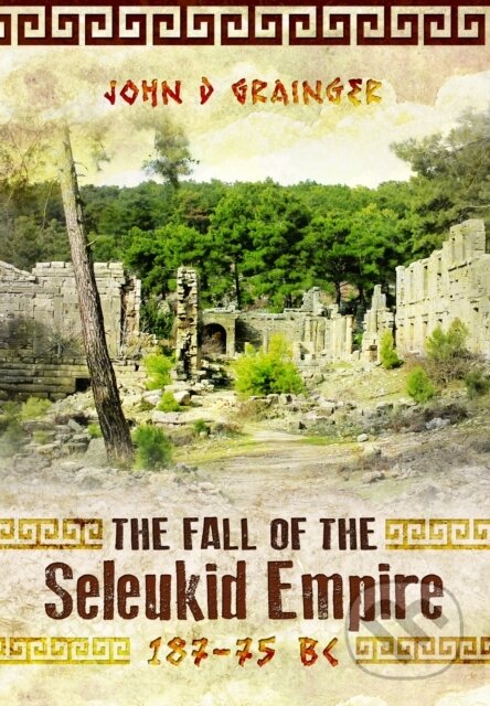 Kniha: The Fall of the Seleukid Empire 187–75 BC (John D Grainger). Pen and Sword, 2024 Kniha: The Fall of the Seleukid Empire 187–75 BC (John D Grainger). Pen and Sword, 2024