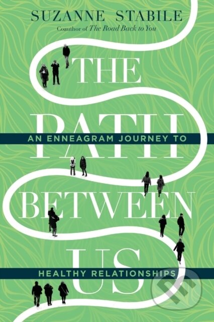 Kniha: The Path Between Us – An Enneagram Journey to Healthy Relationships (Suzanne Stabile). , 2024 Kniha: The Path Between Us – An Enneagram Journey to Healthy Relationships (Suzanne Stabile). , 2024