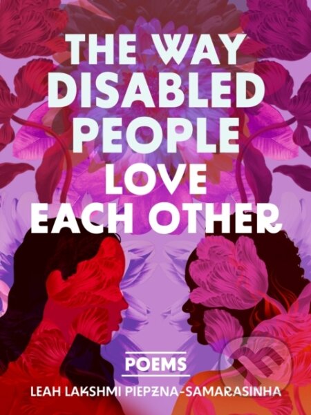 Kniha: The Way Disabled People Love Each Other (Leah Lakshmi Piepzna-Samarasinha). Arsenal Pulp Press, 2026 Kniha: The Way Disabled People Love Each Other (Leah Lakshmi Piepzna-Samarasinha). Arsenal Pulp Press, 2026