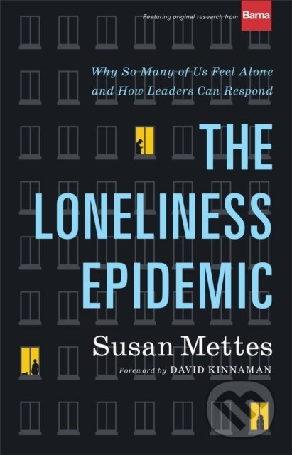 Kniha: The Loneliness Epidemic (David Kinnaman a Susan Mettes). , 2021 Kniha: The Loneliness Epidemic (David Kinnaman a Susan Mettes). , 2021