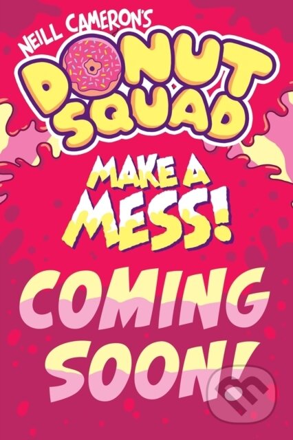 Kniha: Donut Squad: Make a Mess! (a Phoenix Comic Book): the laugh-out-loud Sunday Times bestseller! (Neill Cameron). DFB Phoenix, 2026 Kniha: Donut Squad: Make a Mess! (a Phoenix Comic Book): the laugh-out-loud Sunday Times bestseller! (Neill Cameron). DFB Phoenix, 2026