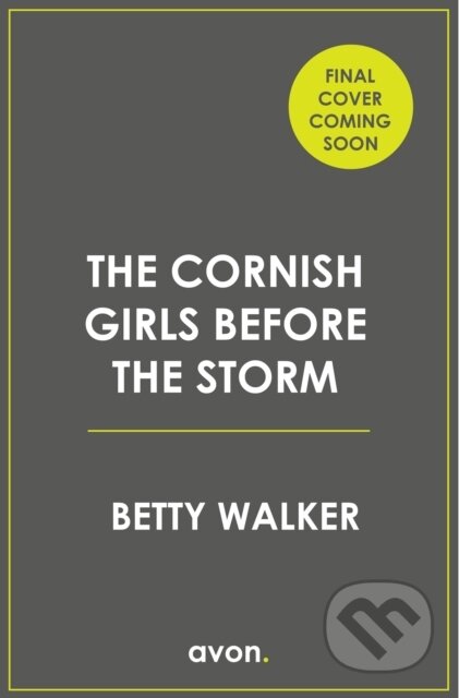 Kniha: The Cornish Girls Before the Storm (Betty Walker). Avon, 2026 Kniha: The Cornish Girls Before the Storm (Betty Walker). Avon, 2026