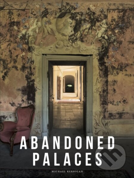 Kniha: Abandoned Palaces (Michael Kerrigan). Amber Books, 2025 Kniha: Abandoned Palaces (Michael Kerrigan). Amber Books, 2025