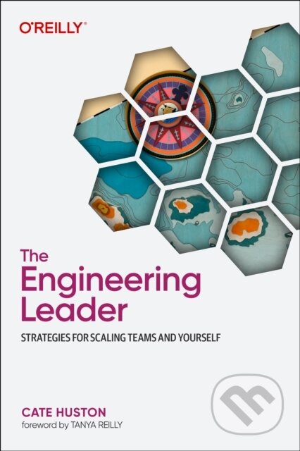 Kniha: The Engineering Leader (Cate Huston). O'Reilly Media, 2024 Kniha: The Engineering Leader (Cate Huston). O'Reilly Media, 2024