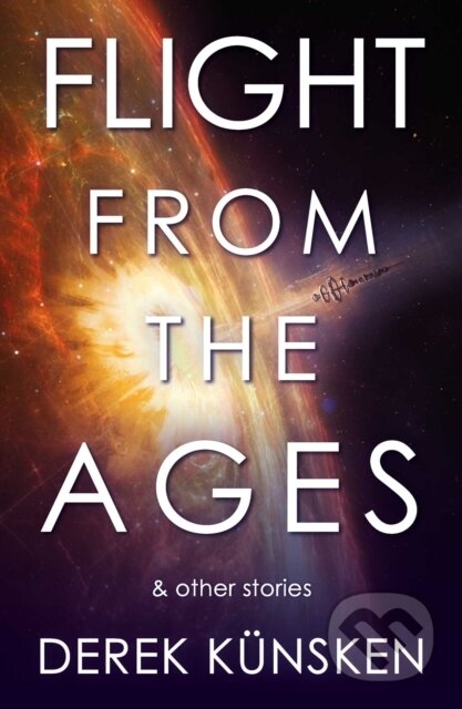 Kniha: Flight From the Ages And Other Stories (Derek Kunsken). Solaris, 2022 Kniha: Flight From the Ages And Other Stories (Derek Kunsken). Solaris, 2022