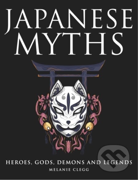 Kniha: Japanese Myths (Melanie Clegg). Amber Books, 2023 Kniha: Japanese Myths (Melanie Clegg). Amber Books, 2023