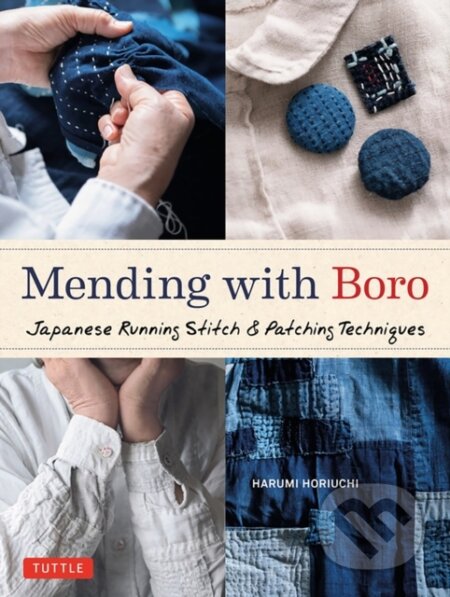 Kniha: Mending With Boro (Harumi Horiuchi). Tuttle Publishing, 2023 Kniha: Mending With Boro (Harumi Horiuchi). Tuttle Publishing, 2023