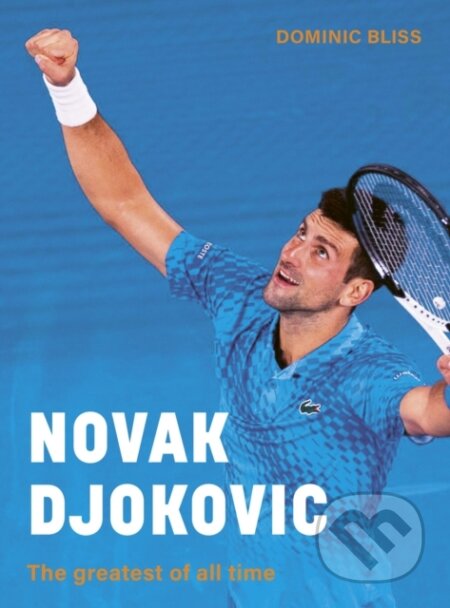 Kniha: Novak Djokovic (Dominic Bliss). Ivy Press, 2024 Kniha: Novak Djokovic (Dominic Bliss). Ivy Press, 2024