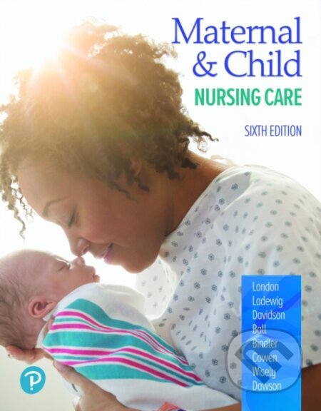 Kniha: Maternal & Child Nursing Care (Jane, DrPH, RN, CPNP Ball, Ruth Bindler, Patricia Ladewig, Michele Davidson, Marcia London a Kay Cowen). Pearson, 2024 Kniha: Maternal & Child Nursing Care (Jane, DrPH, RN, CPNP Ball, Ruth Bindler, Patricia Ladewig, Michele Davidson, Marcia London a Kay Cowen). Pearson, 2024