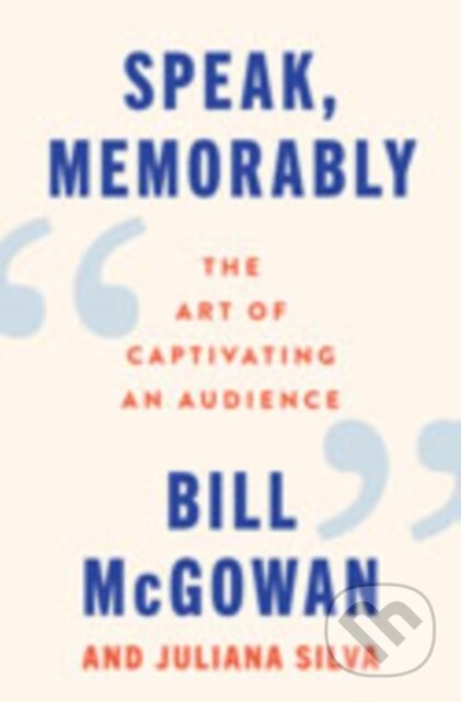 Kniha: Speak, Memorably (Bill McGowan a Juliana Silva). Harper Business, 2025 Kniha: Speak, Memorably (Bill McGowan a Juliana Silva). Harper Business, 2025