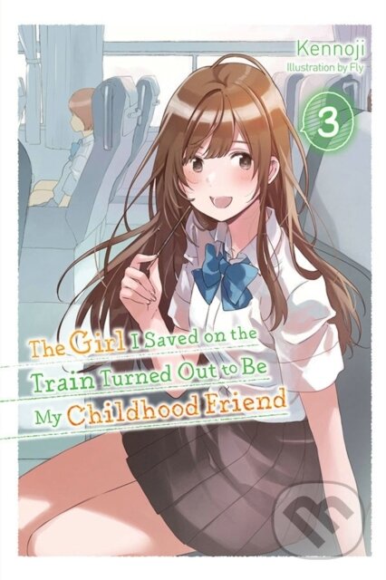 Kniha: The Girl I Saved on the Train Turned Out to Be My Childhood Friend (Fly Kennoji). Yen Press, 2022 Kniha: The Girl I Saved on the Train Turned Out to Be My Childhood Friend (Fly Kennoji). Yen Press, 2022