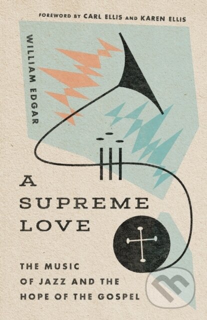 Kniha: A Supreme Love (Carl Ellis Jr., William Edgar a Karen Ellis). , 2022 Kniha: A Supreme Love (Carl Ellis Jr., William Edgar a Karen Ellis). , 2022