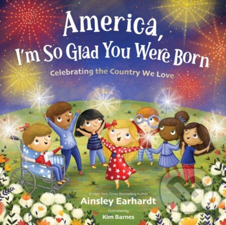 Kniha: America, I'm So Glad You Were Born (Ainsley Earhardt). Zonderkidz, 2026 Kniha: America, I'm So Glad You Were Born (Ainsley Earhardt). Zonderkidz, 2026
