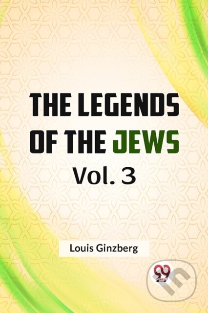 Kniha: The Legends of the Jews Vol. 3 (Louis Ginzberg). , 2023 Kniha: The Legends of the Jews Vol. 3 (Louis Ginzberg). , 2023