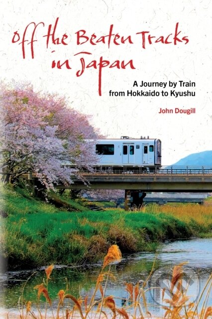 Kniha: Off the Beaten Tracks in Japan (John Dougill). , 2023 Kniha: Off the Beaten Tracks in Japan (John Dougill). , 2023