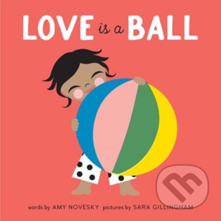 Kniha: Love Is a Ball (Amy Novesky). , 2022 Kniha: Love Is a Ball (Amy Novesky). , 2022