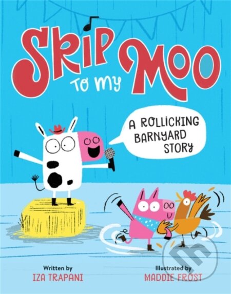 Kniha: Skip to My Moo (Iza Trapani). Running Press Kids, 2022 Kniha: Skip to My Moo (Iza Trapani). Running Press Kids, 2022