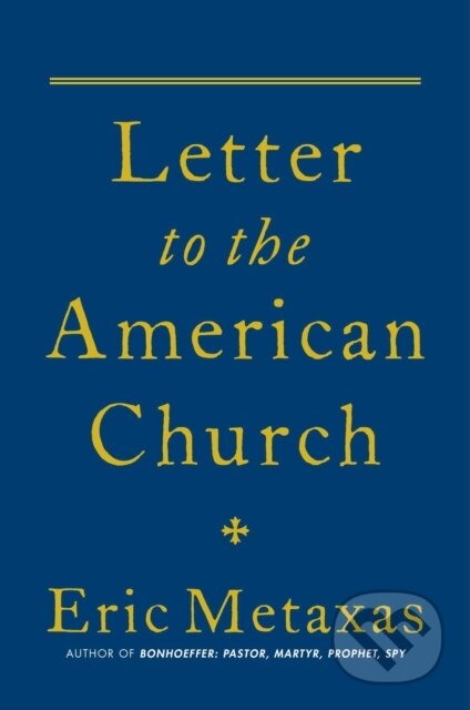 Kniha: Letter to the American Church (Eric Metaxas). Salem Books, 2022 Kniha: Letter to the American Church (Eric Metaxas). Salem Books, 2022