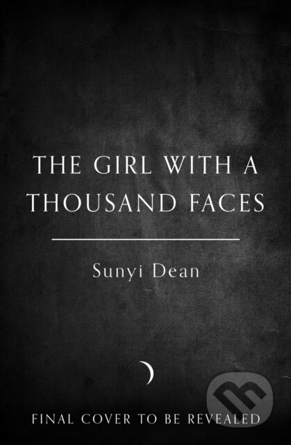 Kniha: The Girl with a Thousand Faces (Sunyi Dean). HarperCollins, 2026 Kniha: The Girl with a Thousand Faces (Sunyi Dean). HarperCollins, 2026