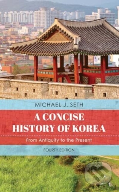 Kniha: Concise History of Korea (Michael J. Seth). Rowman & Littlefield, 2024 Kniha: Concise History of Korea (Michael J. Seth). Rowman & Littlefield, 2024
