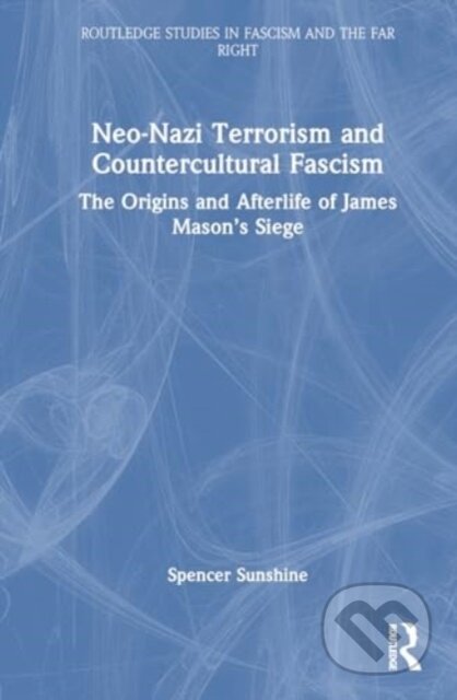 Kniha: Neo-Nazi Terrorism and Countercultural Fascism (Spencer Sunshine). Routledge, 2024 Kniha: Neo-Nazi Terrorism and Countercultural Fascism (Spencer Sunshine). Routledge, 2024