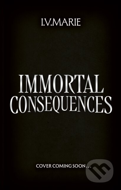 Kniha: Immortal Consequences (I.V. Marie). Electric Monkey, 2025 Kniha: Immortal Consequences (I.V. Marie). Electric Monkey, 2025