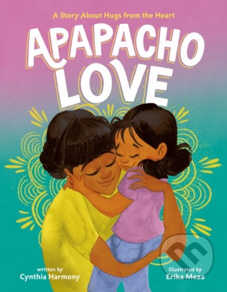 Kniha: Apapacho Love (Cynthia Harmony). Farrar, Straus and Giroux, 2026 Kniha: Apapacho Love (Cynthia Harmony). Farrar, Straus and Giroux, 2026