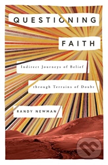 Kniha: Questioning Faith – Indirect Journeys of Belief through Terrains of Doubt (Randy Newman). Crossway Books, 2024 Kniha: Questioning Faith – Indirect Journeys of Belief through Terrains of Doubt (Randy Newman). Crossway Books, 2024