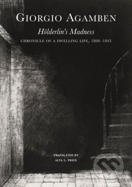 Kniha: Hölderlin′s Madness – Chronicle of a Dwelling Life, 1806–1843 (Alta L. Price a Giorgio Agamben). Seagull Books London Ltd, 2023 Kniha: Hölderlin′s Madness – Chronicle of a Dwelling Life, 1806–1843 (Alta L. Price a Giorgio Agamben). Seagull Books London Ltd, 2023