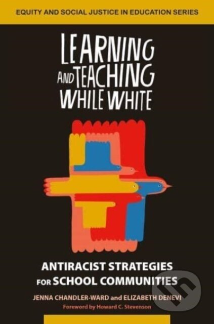 Kniha: Learning and Teaching While White (Elizabeth Denevi a Jenna Chandler-Ward). Routledge, 2023 Kniha: Learning and Teaching While White (Elizabeth Denevi a Jenna Chandler-Ward). Routledge, 2023