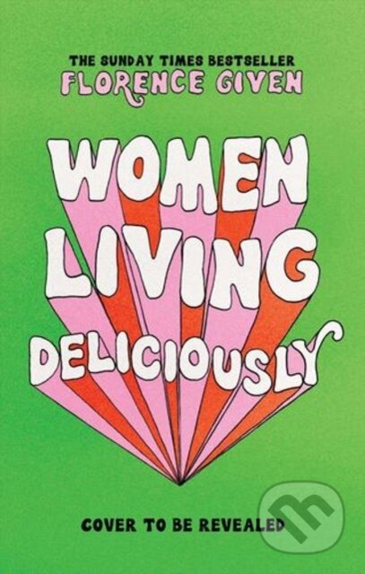 Kniha: Women Living Deliciously (Florence Given). S&S/Simon Element, 2024 Kniha: Women Living Deliciously (Florence Given). S&S/Simon Element, 2024