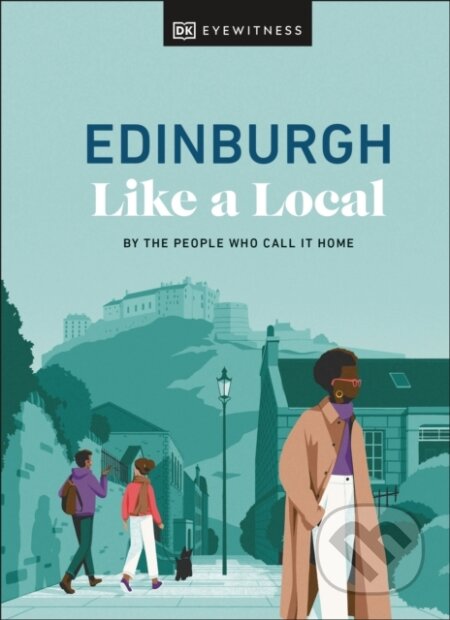 Kniha: Edinburgh Like a Local (DK Travel, Xandra Robinson-Burns, Stuart Kenny, Michael Clark a Kenza Marland). Dorling Kindersley, 2024 Kniha: Edinburgh Like a Local (DK Travel, Xandra Robinson-Burns, Stuart Kenny, Michael Clark a Kenza Marland). Dorling Kindersley, 2024