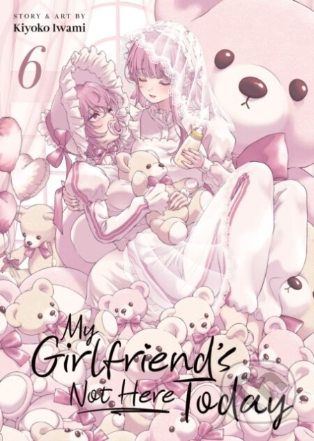 Kniha: My Girlfriend's Not Here Today Vol. 6 (Kiyoko Iwami). Seven Seas, 2026 Kniha: My Girlfriend's Not Here Today Vol. 6 (Kiyoko Iwami). Seven Seas, 2026
