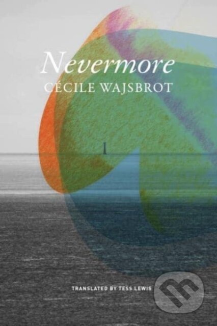 Kniha: Nevermore (Cécile Wajsbrot a Tess Lewis). Seagull Books London Ltd, 2024 Kniha: Nevermore (Cécile Wajsbrot a Tess Lewis). Seagull Books London Ltd, 2024