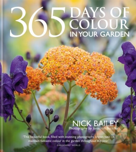 Kniha: 365 Days of Colour In Your Garden (Nick Bailey a Nota Bene Horticulture Ltd). Kyle Books, 2022 Kniha: 365 Days of Colour In Your Garden (Nick Bailey a Nota Bene Horticulture Ltd). Kyle Books, 2022
