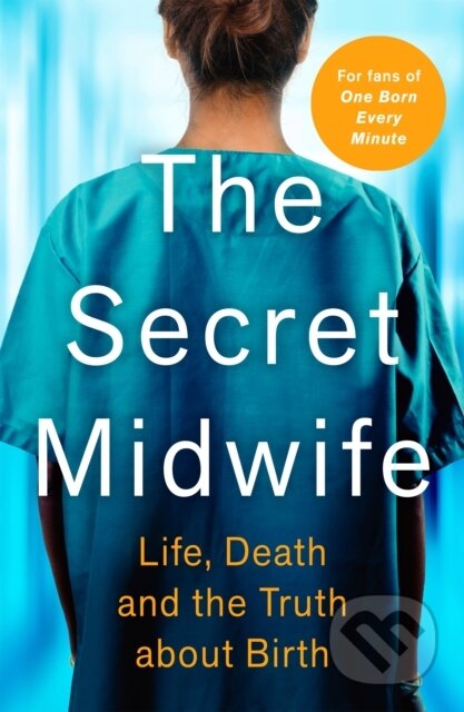 Kniha: The Secret Midwife (Katy Weitz a The Secret Midwife). John Blake, 2021 Kniha: The Secret Midwife (Katy Weitz a The Secret Midwife). John Blake, 2021