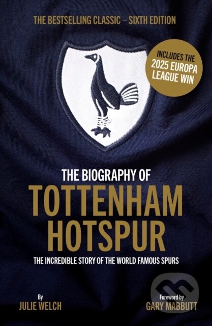 Kniha: The Biography of Tottenham Hotspur (Julie Welch). Vision Sports Publishing, 2025 Kniha: The Biography of Tottenham Hotspur (Julie Welch). Vision Sports Publishing, 2025