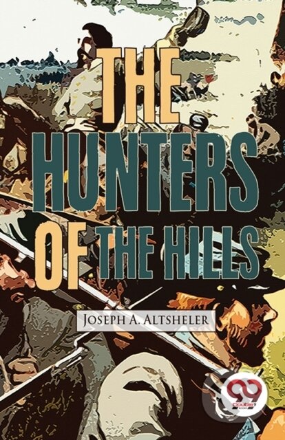 Kniha: The Hunters Of The Hills (Joseph A. Altsheler). , 2023 Kniha: The Hunters Of The Hills (Joseph A. Altsheler). , 2023