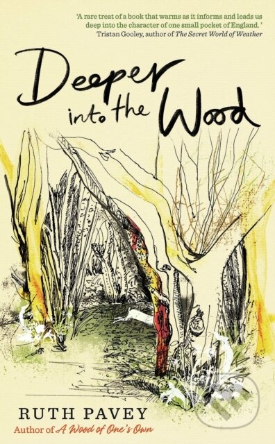 Kniha: Deeper Into the Wood (Ruth Pavey). Duckworth Overlook, 2022 Kniha: Deeper Into the Wood (Ruth Pavey). Duckworth Overlook, 2022