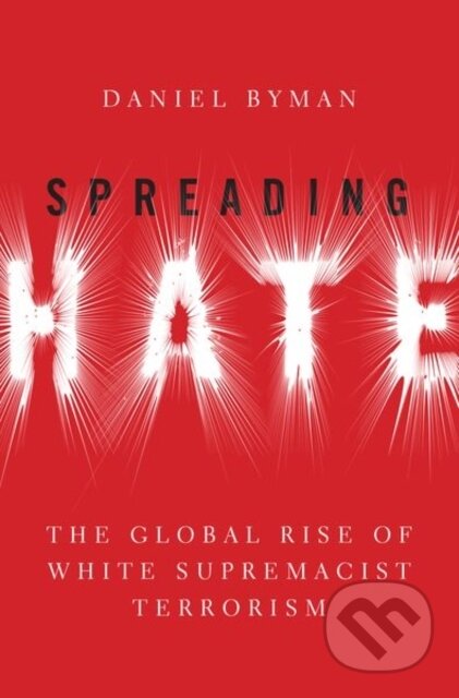 Kniha: Spreading Hate (Daniel Byman). Oxford University Press, 2022 Kniha: Spreading Hate (Daniel Byman). Oxford University Press, 2022