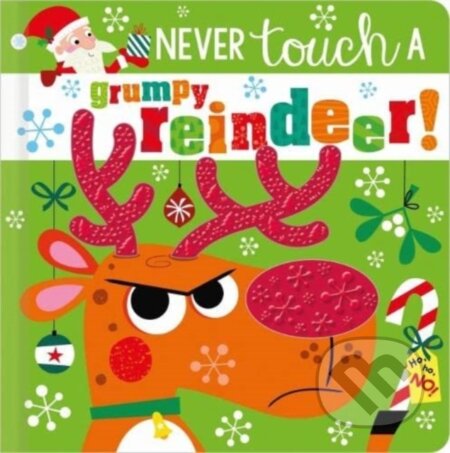 Kniha: NEVER TOUCH A GRUMPY REINDEER! (Rosie Greening). Make Believe Ideas, 2022 Kniha: NEVER TOUCH A GRUMPY REINDEER! (Rosie Greening). Make Believe Ideas, 2022