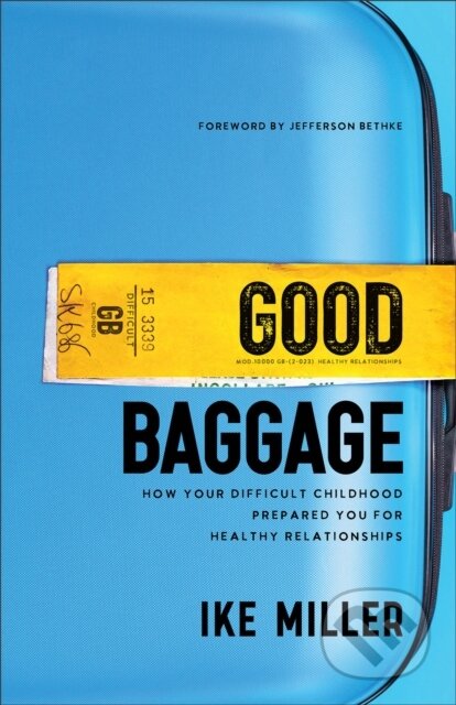 Kniha: Good Baggage (Ike Miller a Jefferson Bethke). Baker Books, 2023 Kniha: Good Baggage (Ike Miller a Jefferson Bethke). Baker Books, 2023