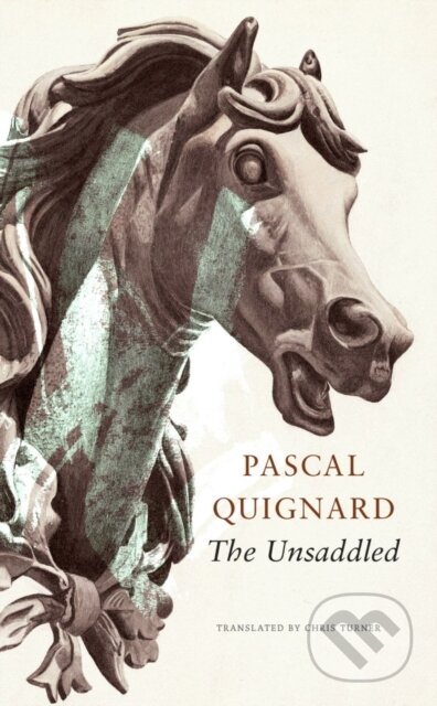 Kniha: The Unsaddled (John Taylor a Pascal Quignard). Seagull Books London Ltd, 2023 Kniha: The Unsaddled (John Taylor a Pascal Quignard). Seagull Books London Ltd, 2023